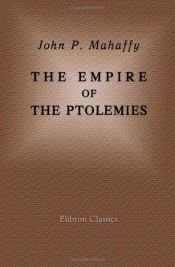 book cover of The empire of the Ptolemies by John Pentland Mahaffy