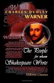 book cover of The people for whom Shakespeare wrote by Charles Dudley Warner