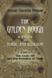 book cover of The Golden Bough. A Study in Magic and Religion: Part 1. The Magic Art and the Evolution of Kings. Volume 1 by James George Frazer