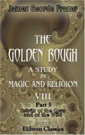 book cover of The Golden Bough: The Roots of Religion and Folklore, Part 5: The Spirits of the Corn and of the Wild Volume II by James George Frazer