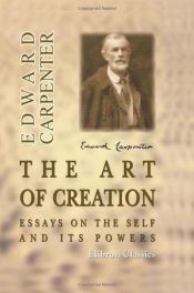 book cover of The Art of Creation: Essays on the Self and Its Powers by Edward Carpenter