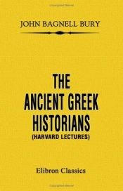book cover of The Ancient Greek Historians by J. B. Bury