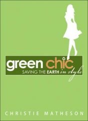 book cover of Green chic : saving the Earth in style by Christie Matheson
