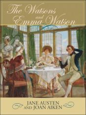 book cover of The Watsons and Emma Watson: Jane Austen's Unfinished Novel Completed by Joan Aiken by ג'יין אוסטן