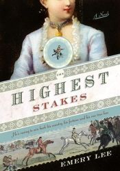 book cover of The Highest Stakes: A Tale of Passion, Retribution and Horseracing by Emery Lee