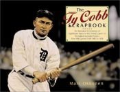 book cover of The Ty Cobb Scrapbook: An Illustrated Chronology of Significant Dates in the 24-Year Career of the Fabled Georgia Peach by Marc Okkonen