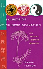 book cover of Secrets of Chinese Divination: The Ancient Systems Revealed by Sasha Fenton