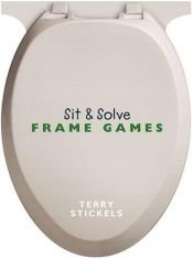 book cover of Sit & solve frame game puzzles by Terry H. Stickels