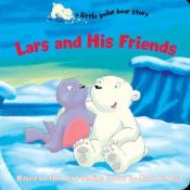 book cover of Lars and His Friends (A Little Polar Bear Story) by Based on books by de Beer