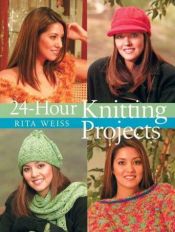 book cover of 24-Hour Knitting Projects by Rita Weiss