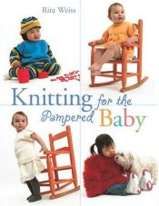 book cover of Knitting for the Pampered Baby by Rita Weiss