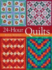 book cover of 24-Hour Quilts by Rita Weiss