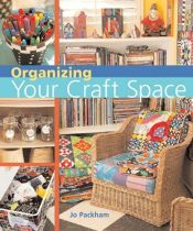 book cover of Organizing your craft space by Jo Packham