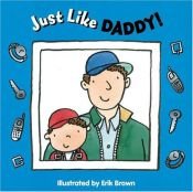 book cover of Just Like Daddy! by Harriet Ziefert