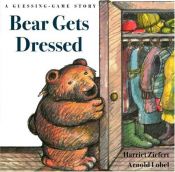 book cover of Bear Gets Dressed: A Guessing Game Story by Harriet Ziefert