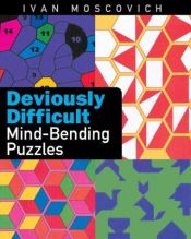 book cover of Deviously Difficult Mind-Bending Puzzles by Ivan Moscovich