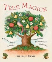 book cover of Tree Magick : Fifty-Two Magical Messages for Inspiration, Protection and Prediction by Gillian Kemp