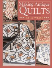 book cover of Making Antique Quilts by Rita Weiss