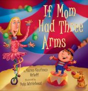 book cover of If Mom Had Three Arms by Karen Kaufman Orloff