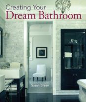 book cover of Creating Your Dream Bathroom: How to Plan & Style the Perfect Space by Susan Breen