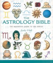 book cover of The Astrology Bible: The Definitive Guide to the Zodiac by Hall Judy