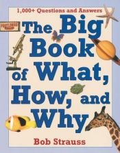 book cover of The Big Book of What, How, and Why by Bob Strauss