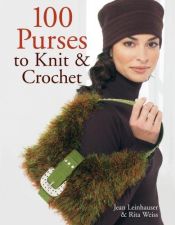 book cover of 100 Purses to Knit & Crochet by Rita Weiss