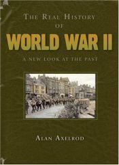 book cover of The Real History of World War II by Alan Axelrod