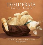 book cover of Desiderata for Cat Lovers: A Guide to Life & Happiness by Max Ehrmann