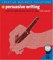 book cover of Creative Business Solutions: Persuasive Writing: How to Make Words Work for You by Nick Souter