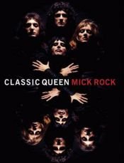 book cover of Classic Queen by Mick Rock