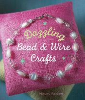 book cover of Dazzling Bead & Wire Crafts by Mickey Baskett
