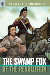 book cover of Sterling Point Books: The Swamp Fox of the Revolution (Sterling Point Books) by stewart h. holbrook