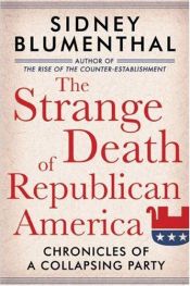 book cover of The Strange Death of Republican America: Chronicles of a Collapsing Party by Sidney Blumenthal