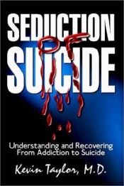 book cover of Seduction of Suicide: Understanding and Recovering from an Addiction to Suicide by Kevin Taylor