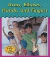 book cover of Arms, Elbows, Hands, and Fingers by Lola M Schaefer