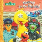 book cover of Hooray for Our Heroes! - Sesame Street by Sarah Albee