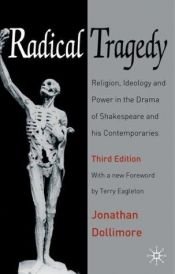 book cover of Radical Tragedy: Religion, Ideology and Power in the Drama of Shakespeare and His Contemporaries by Jonathan Dollimore