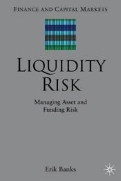 book cover of Liquidity Risk: Managing Asset and Funding Risks (Finance and Capital Markets) by Erik Banks