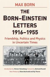 book cover of The Born-Einstein letters : friendship, politics, and physics in uncertain times : correspondence between Albert Einstei by Альберт Эйнштейн