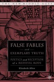 book cover of False fables and exemplary truth in later Middle English literature by Elizabeth Allen