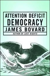 book cover of Attention Deficit Democracy by James Bovard