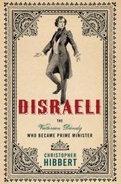 book cover of Disraeli: The Victorian Dandy Who Became Prime Minister by Christopher Hibbert