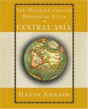 book cover of Palgrave Concise Historical Atlas of Central Asia by Rafis Abazov