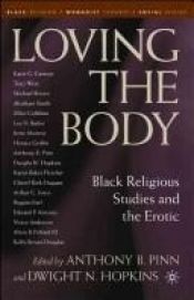 book cover of Loving the Body: Black Religious Studies and the Erotic (Black Religion by Dwight N Hopkins