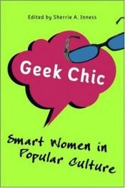 book cover of Geek Chic: Smart Women in Popular Culture by Sherrie A. Inness