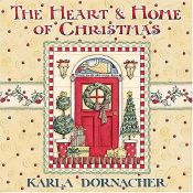 book cover of The Heart & Home of Christmas by Karla Dornacher