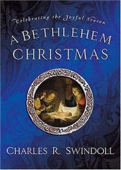 book cover of A Bethlehem Christmas: Celebrating the Joyful Season by Charles R. Swindoll