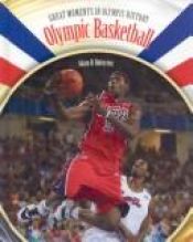 book cover of Olympic Basketball (Great Moments in Olympic History) by Adam B. Hofstetter