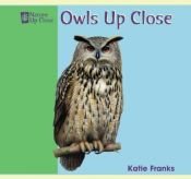 book cover of Owls Up Close/Los Buhos (Nature Up Close / La Naturaleza de Cerca) by Katie Franks